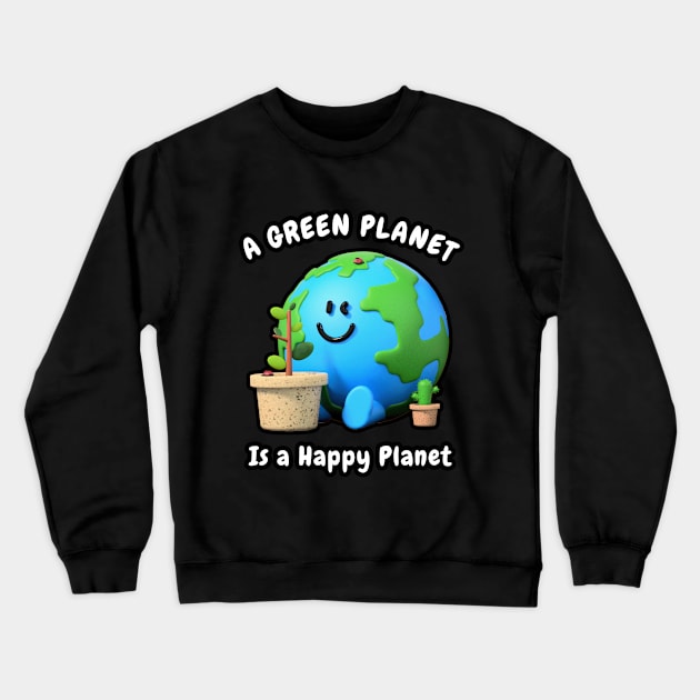 🌳 A Green Planet Is a Happy Planet, Save the Earth Crewneck Sweatshirt by Pixoplanet